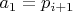 $a_1=p_{i+1}$