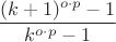 $\dfrac{(k+1)^{o\cdot p}-1}{k^{o\cdot p}-1}$