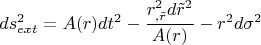 $$ds^2_{ext}=A(r)dt^2-\frac {r_{,\tilde r}^2d\tilde r^2}{A(r)}-r^2d\sigma^2$$
