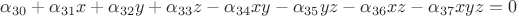 $\alpha_{30}+\alpha_{31}x+\alpha_{32}y+\alpha_{33}z-\alpha_{34}xy-\alpha_{35}yz-\alpha_{36}xz-\alpha_{37}xyz=0$