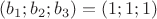 $(b_1;b_2;b_3)=(1;1;1)$
