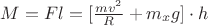 $M = Fl = [\frac{mv^2}{R} + m_{x}g] \cdot h$