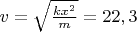 $v=\sqrt{\frac{kx^2}{m}}=22,3$