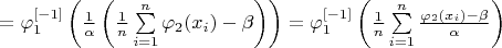 $=\varphi_1^{[-1]}\left(\frac{1}{\alpha}\left(\frac{1}{n}\sum\limits_{i=1}^{n}\varphi_2(x_i)-\beta\right)\right)=\varphi_1^{[-1]}\left(\frac{1}{n}\sum\limits_{i=1}^{n}\frac{\varphi_2(x_i)-\beta}{\alpha}\right)$