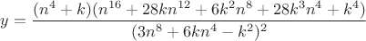 $y=\dfrac{(n^4+k)(n^{16}+28kn^{12}+6{k^2}{n^8}+28k^3{n^4}+k^4)}{(3n^8+6kn^4-k^2)^2}$