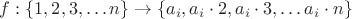 $f: \{1, 2, 3, \ldots n\} \to \{a_i, a_i \cdot 2, a_i \cdot 3, \dots a_i \cdot n\}$