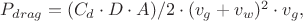 $ P_{drag} = (C_{d} \cdot D \cdot A) / 2 \cdot (v_{g} + v_{w})^2 \cdot v_{g} ,$