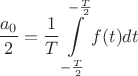 $$\frac {a_0} 2=\frac 1 T \int\limits_{-\frac T 2}^{-\frac T 2}f(t)dt$$