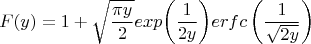 $$ F(y)=1+\sqrt{\frac{\pi y}{2}} exp{\left ( \frac{1}{2y} \right )} erfc \left( \frac{1}{\sqrt{2y}} \right) $$