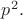 $p^2.$