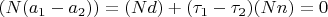 $(N(a_1-a_2))=(Nd)+(\tau_1-\tau_2)(Nn)=0$