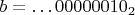 $b=\dots 00000010_2$