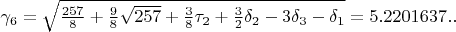 $\gamma_{6}=\sqrt{\frac{257}{8}+\frac{9}{8}\sqrt{257}+\frac{3}{8}\tau_{2}+\frac{3}{2}\delta_{2}-3\delta_{3}-\delta_{1}}=5.2201637..$