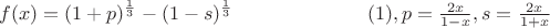 $$f(x)=(1+p)^{\frac 13}-(1-s)^{\frac 13}\eqno (1), p=\frac {2x}{1-x},s=\frac {2x}{1+x}$$