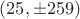 $(25,\pm{259})$