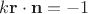 $k\mathbf r\cdot \mathbf n=-1$