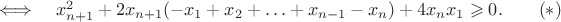 $\Longleftrightarrow\quad x_{n+1}^2+2x_{n+1}(-x_1+x_2+\ldots+x_{n-1}-x_n)+4x_nx_1\geqslant0.\qquad(*)$