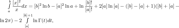\int\limits_{a}^{b}\dfrac{[x]^2}{x}dx=[b]^2\ln{b}-[a]^2\ln{a}+\ln\dfrac{[b]!}{[a]!}+2[a]\ln{[a]}-([b]-[a]+1)([b]+[a]-\ln{2\pi})-2\int\limits_{[a]}^{[b]+1}\ln{\Gamma(t)}dt,