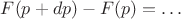 $F(p+dp)-F(p)=\ldots$