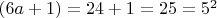 $(6a+1)=24+1=25=5^2$
