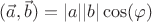 $(\vec{a}, \vec{b}) = |a||b|\cos(\varphi)$