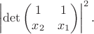 $$\left|\det\begin{pmatrix}1 & 1\\x_2 & x_1\end{pmatrix}\right|^2.$$
