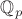 $\mathbb {Q}_p$