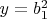 $y=b_1^2$
