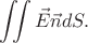 $$\iint\vec{E}\vec{n}dS.$$