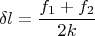 $$\delta l=\frac{f_1+f_2}{2k}$$