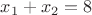 $x_1+x_2=8$