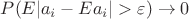 $P(E|a_i-Ea_i|>\varepsilon)\rightarrow 0$