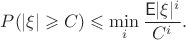 $$\mathsp P(|\xi| \geqslant C)\leqslant \min_i \dfrac{\mathsf E|\xi|^i }{C^i}.$$