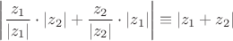 $\left|\dfrac{z_1}{|z_1|}\cdot|z_2|+\dfrac{z_2}{|z_2|}\cdot|z_1|\right|\equiv|z_1+z_2|$