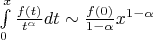 $ \[
\int\limits_0^x {\frac{{f(t)}}
{{t^\alpha  }}dt}  \sim \frac{{f(0)}}
{{1 - \alpha }}x^{1 - \alpha } 
\] $