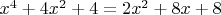 $x^4+4x^2+4=2x^2+8x+8$