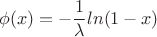 $$\phi (x)=-\frac{1}{\lambda}ln(1-x)$$