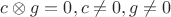 $c\otimes g=0,c\ne 0, g\ne 0$