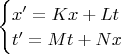$\begin{cases}x'=Kx+Lt\\ t'=Mt+Nx\end{cases}$
