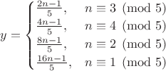 $y = \begin{cases} \frac{2n-1}{5}, & n \equiv 3 \pmod 5 \\ \frac{4n-1}{5}, & n \equiv 4 \pmod 5 \\ \frac{8n-1}{5}, & n \equiv 2 \pmod 5 \\ \frac{16n-1}{5}, & n \equiv 1 \pmod 5 \end{cases}$