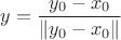 $y=\dfrac{y_0-x_0}{\|y_0-x_0\|}$ $y=\dfrac{y_0-x_0}{\|y_0-x_0\|}$