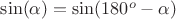 $\sin(\alpha)=\sin(180^o-\alpha)$
