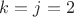 $k=j=2$