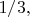 $1/3,$