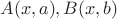 $A(x,a), B(x,b)$