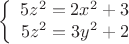 $$\left\{
\begin{array}{rcl}
5 z^2 =   2 x^2 + 3\\
5 z^2 = 3 y^2 +2 \\
\end{array}
\right.$$