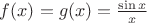$f(x)=g(x)=\frac{\sin x}{x}$