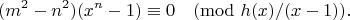 $$(m^2-n^2)(x^n - 1) \equiv 0  \pmod{h(x)/(x-1)}.$$