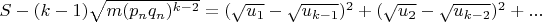 $S-(k-1)\sqrt{m(p_nq_n)^{k-2}}=(\sqrt{u_1}-\sqrt{u_{k-1}})^2+(\sqrt{u_2}-\sqrt{u_{k-2}})^2+...$