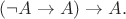 $(\neg A \to A)\to A.$